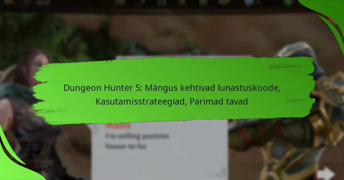 Dungeon Hunter 5: Mängus kehtivad lunastuskoode, Kasutamisstrateegiad, Parimad tavad