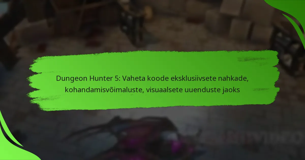 Dungeon Hunter 5: Vaheta koode eksklusiivsete nahkade, kohandamisvõimaluste, visuaalsete uuenduste jaoks