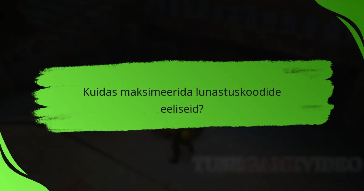 Kuidas maksimeerida lunastuskoodide eeliseid?
