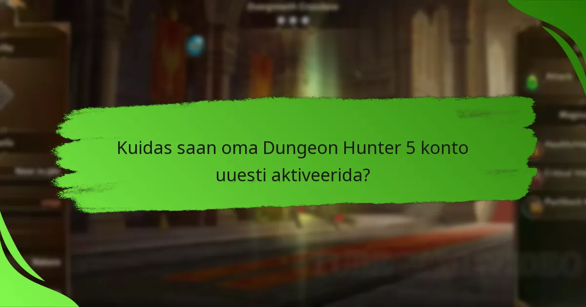 Kuidas saan oma Dungeon Hunter 5 konto uuesti aktiveerida?
