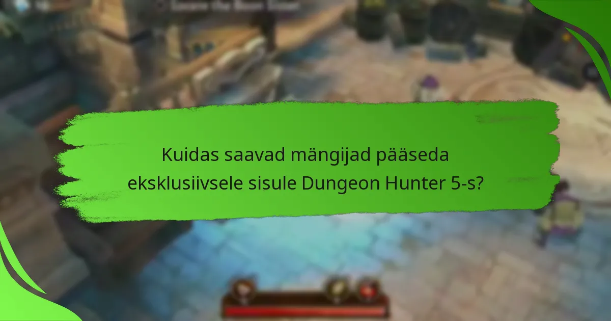 Kuidas saavad mängijad pääseda eksklusiivsele sisule Dungeon Hunter 5-s?
