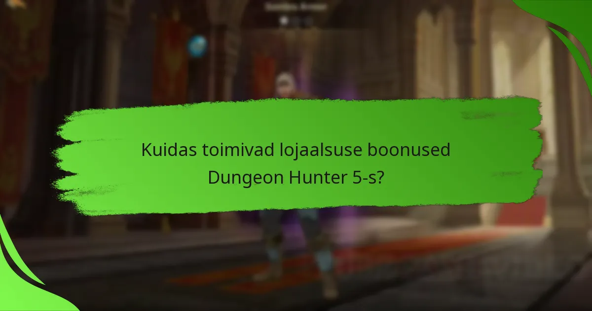 Kuidas toimivad lojaalsuse boonused Dungeon Hunter 5-s?