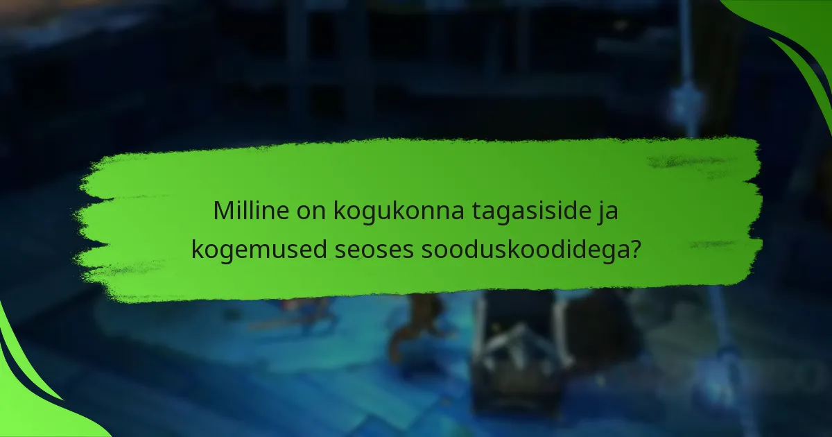 Milline on kogukonna tagasiside ja kogemused seoses sooduskoodidega?