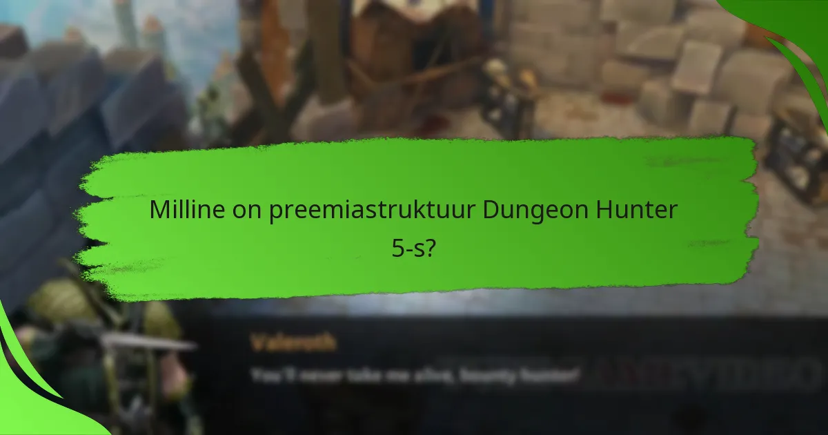 Milline on preemiastruktuur Dungeon Hunter 5-s?