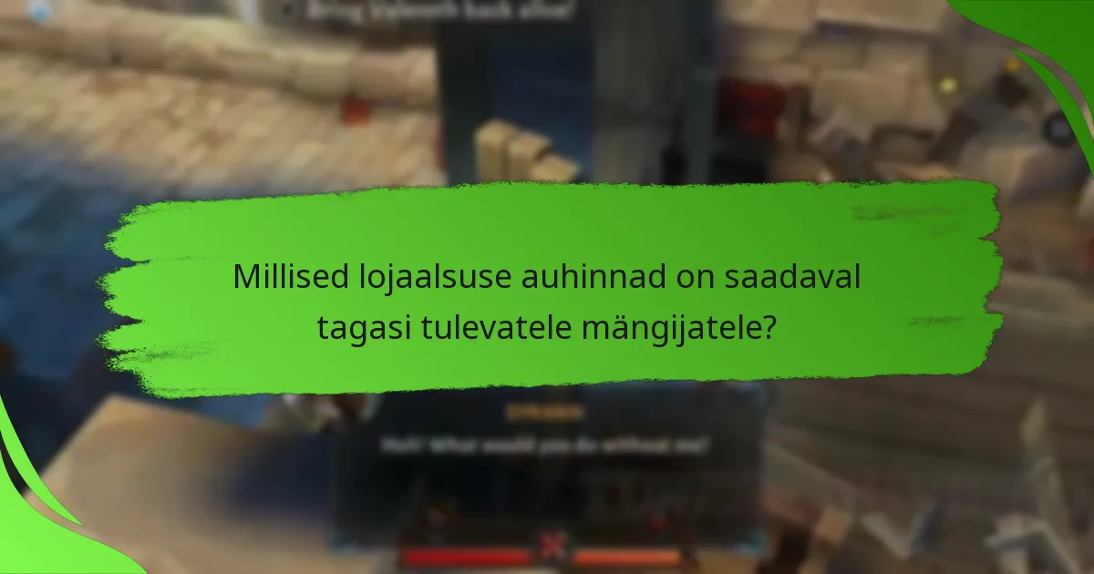 Millised lojaalsuse auhinnad on saadaval tagasi tulevatele mängijatele?