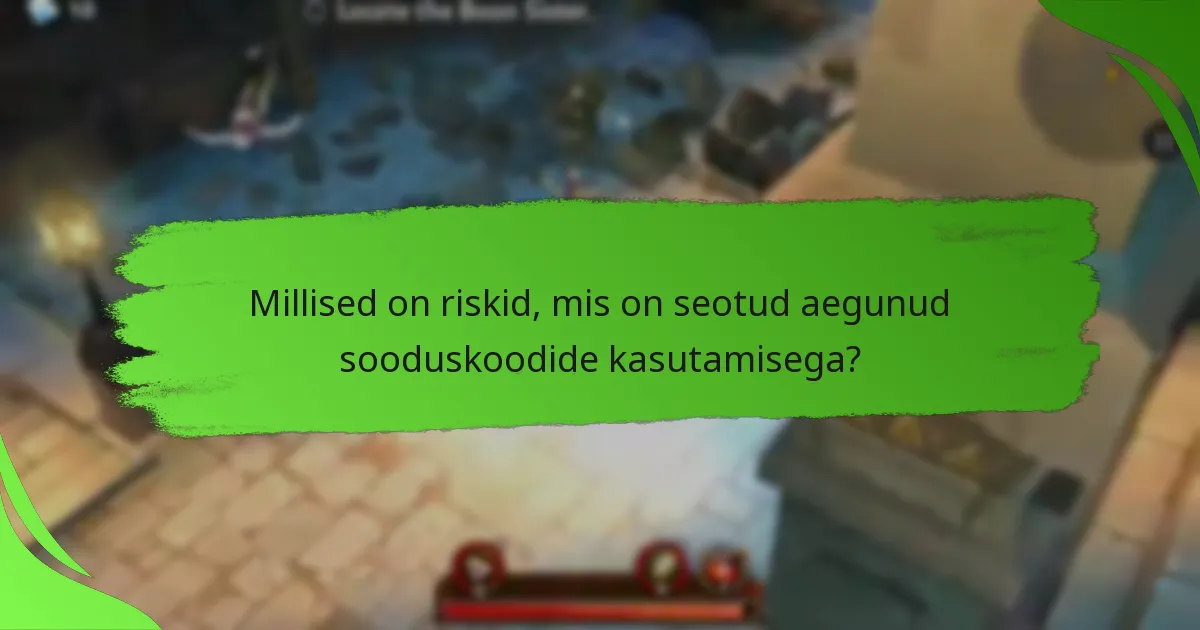 Millised on riskid, mis on seotud aegunud sooduskoodide kasutamisega?