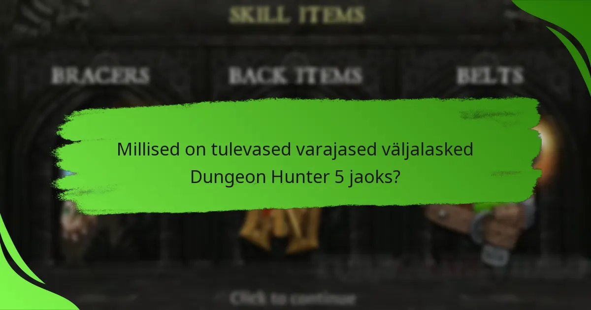 Millised on tulevased varajased väljalasked Dungeon Hunter 5 jaoks?