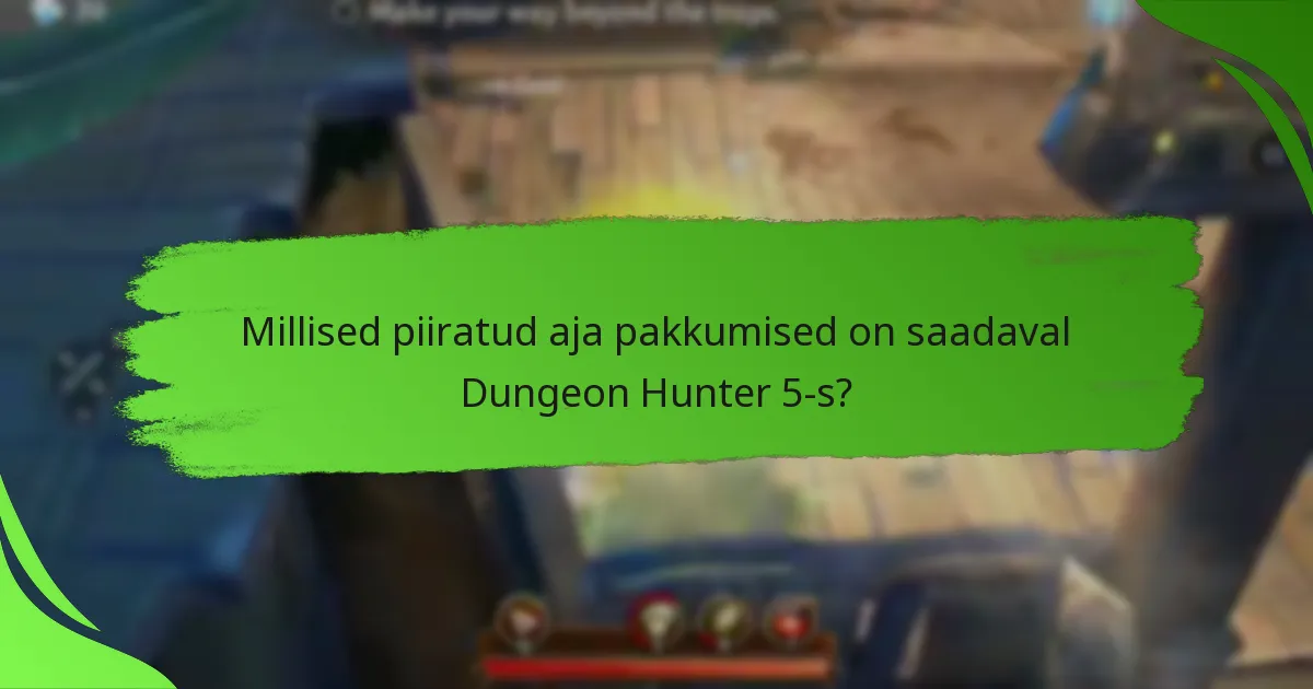 Millised piiratud aja pakkumised on saadaval Dungeon Hunter 5-s?