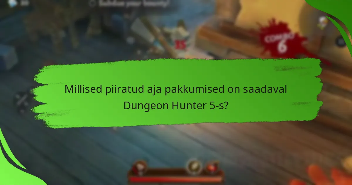 Millised piiratud aja pakkumised on saadaval Dungeon Hunter 5-s?