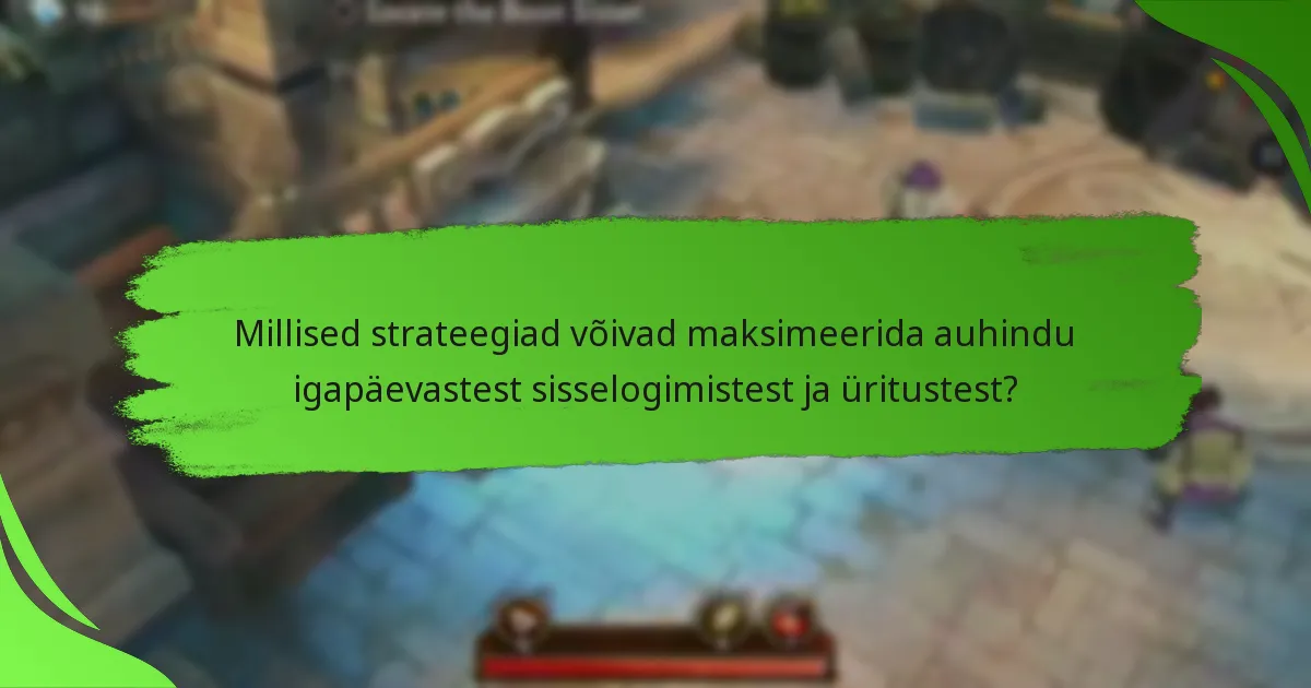 Millised strateegiad võivad maksimeerida auhindu igapäevastest sisselogimistest ja üritustest?