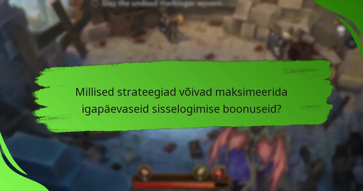 Millised strateegiad võivad maksimeerida igapäevaseid sisselogimise boonuseid?