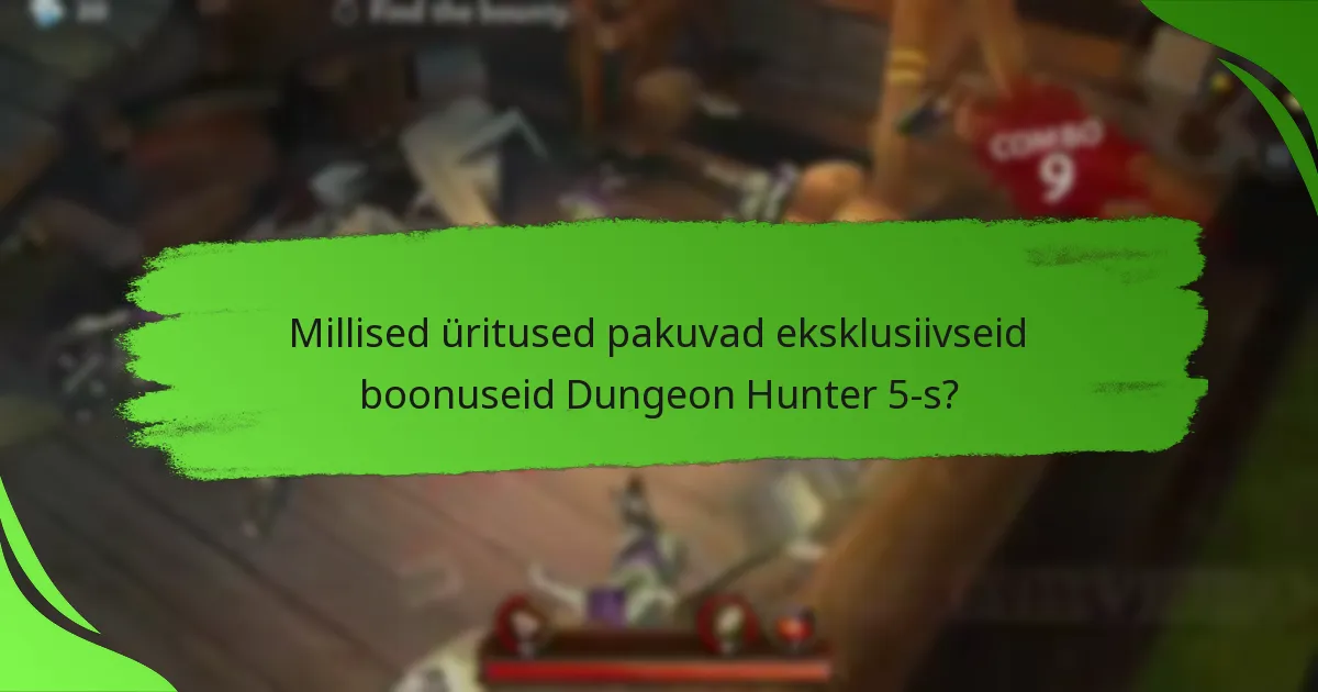 Millised üritused pakuvad eksklusiivseid boonuseid Dungeon Hunter 5-s?
