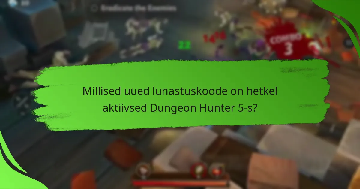 Millised uued lunastuskoode on hetkel aktiivsed Dungeon Hunter 5-s?